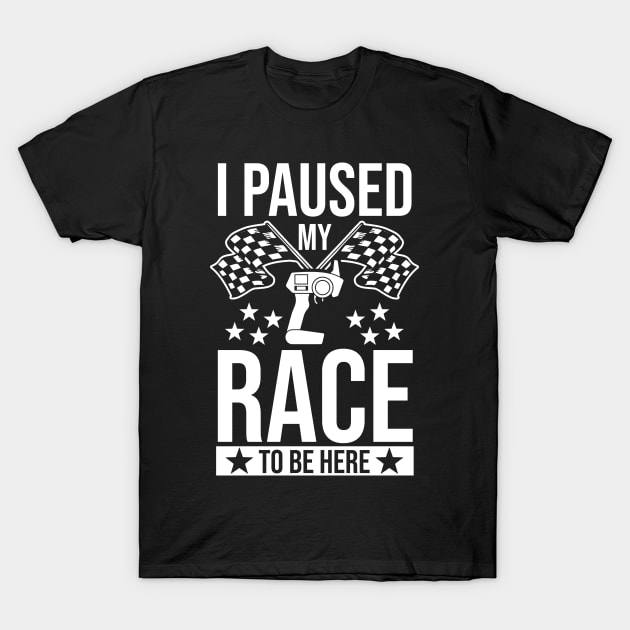 Slot Car Racer Racing Lover I Paused My Race To Be Here T-Shirt by swissles